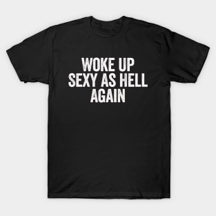Woke Up Sexy As Hell Again (White) T-Shirt